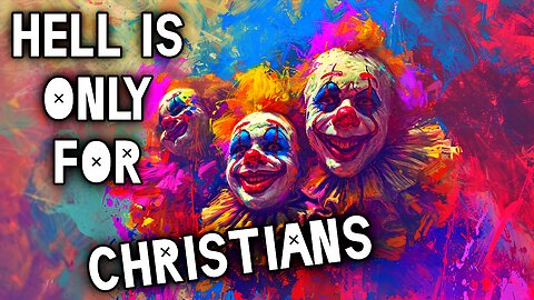 Hell is only for CHRISTIANS!