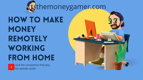 How to make money remotely working from home (and the companies that pay for remote work!)