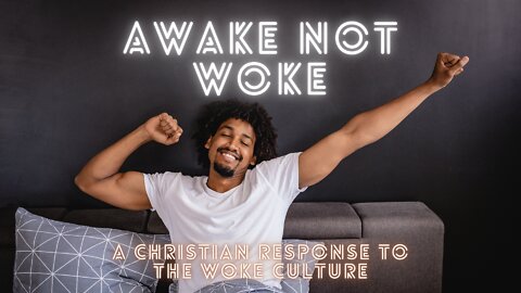Awake Not Woke, a Christian Response to the Woke Culture