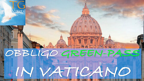 TG Verità - 21 Settembre 2021 - Vaticano: Green Pass obbligatorio