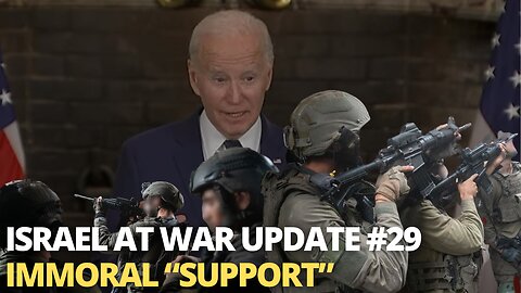 Israel at War Update #29 - Immoral “Support”