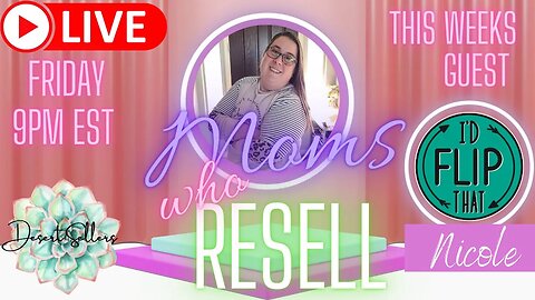 Moms Who Resell - Episode 7 - A Place for Reselling Moms to Connect! Guest: Nicole w/ I'd Flip That!