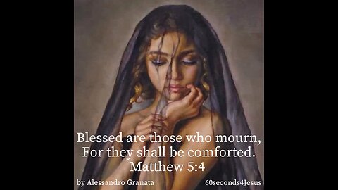 Blessed are those who mourn, For they shall be comforted.