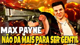 MAX PAYNE 1 - NÃO DA PRA SER GENTIL