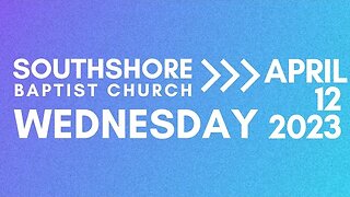 Wednesday Evening Service April 12 2023 I Pastor Jayme Jackson I Southshore Baptist Church