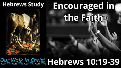 Encouraged in the Faith | Hebrews 17