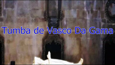 Tumba de Vasco da Gama (Tomb of Vasco da Gama)