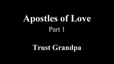 Apostles of Love - Part1 - Trust Grandpa