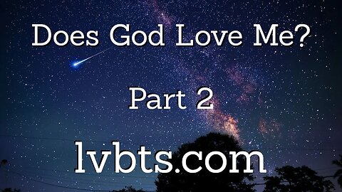 Does God Love Me? Part 2