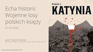 Echa historii: Wojenne losy polskich księży (21.02.2020)