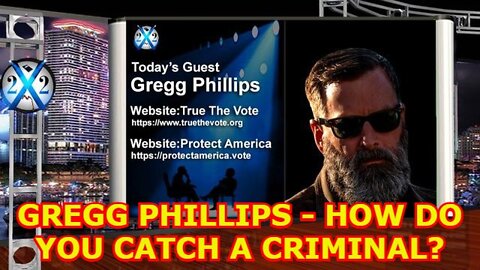 X22 REPORT SHOCKING NEWS: GREGG PHILLIPS - HOW DO YOU CATCH A CRIMINAL?