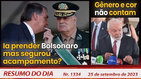 Ia prender Bolsonaro mas segurou acampamento? Gênero e cor não contam - Resumo do Dia nº1334-25/9/23