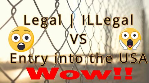 Legal vs Illegal Aliens coming to the USA