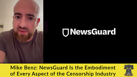 Mike Benz: NewsGuard Is the Embodiment of Every Aspect of the Censorship Industry