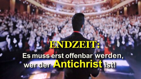 311 - Es muss erst offenbar werden, wer der Antichrist ist!