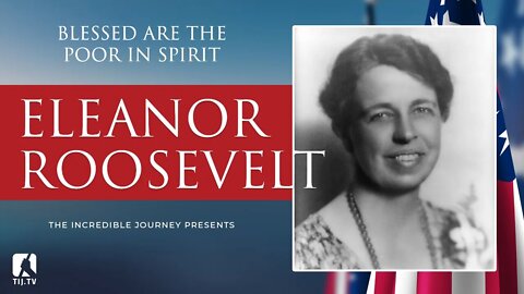 Blessed Are The Poor In Spirit (Eleanor Roosevelt) – beatitudes series