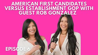 America First Candidates v. Establishment GOP with guest Rob Gonzalez, Candidate For FL House Rep