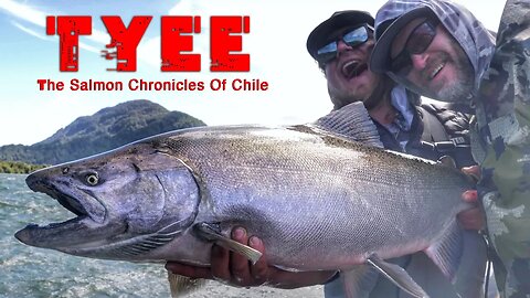 TYEE - The Salmon Chronicles Of Chile - Patagonia Salmon Fishing Movie
