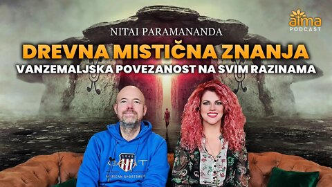 NOVO! VANZEMALJSKA POVEZANOST NA SVIM RAZINAMA - DREVNA MISTIČNA ZNANJA / NITAI PARAMANANDA PODCAST