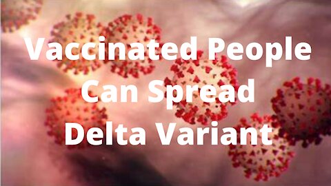 Vaccinated People can Spread Covid to Others