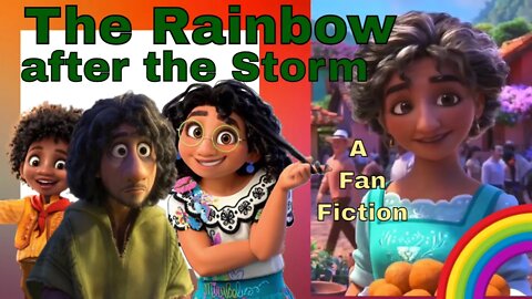 The Rainbow after the Storm: An Encanto Fan Fiction 🌦