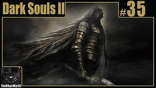 Dark Souls II Playthrough | Part 35