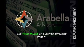 PART 4: ARABELLA ADVISORS THE THIRD PILLAR OF ELECTION INTEGRITY.