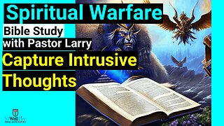 Capture Intrusive Thoughts - Bible Study with Pastor Larry