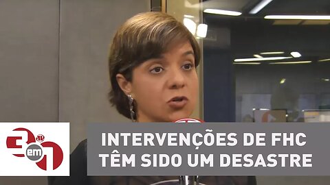 Vera: Intervenções de FHC têm sido um desastre