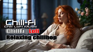 Chill Relaxing Lofi Chillhop Radio Music | Chillfi By Dj Ai