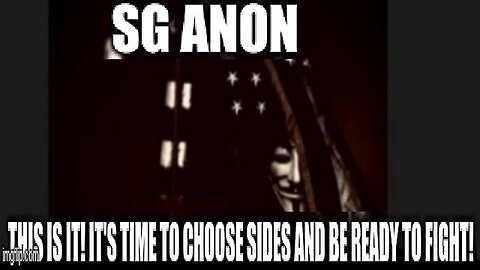 SG Anon This is IT! It's Time To Choose Sides and Be Ready to Fight!