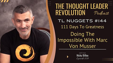 TTLR EP539: TL Nuggets #144 - 111 Days To Greatness - Doing The Impossible With Marc Von Musser