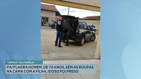 "Amigo" da Família: Pai Flagra Homem, de 70 Anos, sem as Roupas na Cama com a Filha, Idoso foi Preso