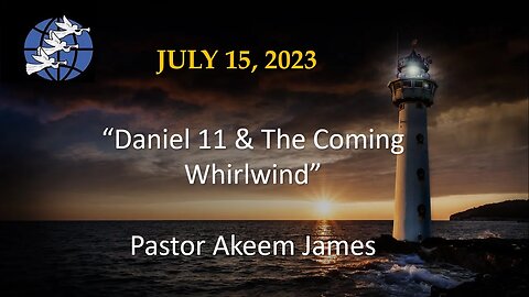 Daniel 11 & The Coming Whirlwind - Pastor Akeem James - 7/15/2023