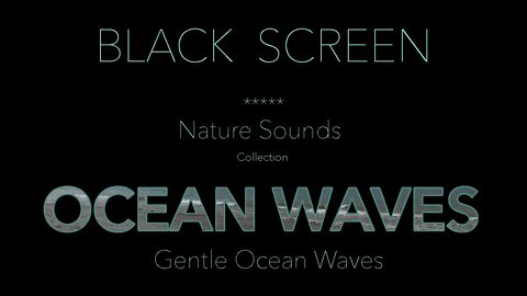 Calm Gentle Ocean Waves - Nature Sounds for Sleeping and Relaxing - Dark Black Screen