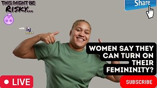 MR. WHITE & DEVIN DISAGREE! CAN WOMEN TURN FEMINITY ON AND OFF??