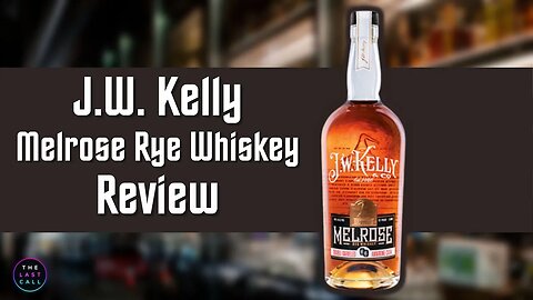 J.W. Kelly Melrose Rye Whiskey Review!