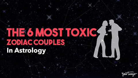 The 6 Most Toxic Zodiac Couples In Astrology