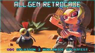 All-Gen Retrocade Ep.04: SPLATOON 3 WORLDWIDE SPLATFEST