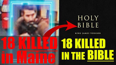 Bible Parallel of 18 killed in Lewiston, Maine!