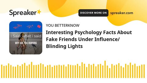 Interesting Psychology Facts About Fake Friends Under Influence/ Blinding Lights