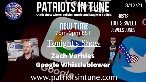 ZACH VORHIES - WHISTLE BLOWER & AUTHOR "GOOGLE LEAKS" - Patriots In Tune Show - Ep. #429 - 8/12/2021