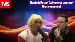 Elon Tells Rogan That Twitter Was An Arm Of The Government
