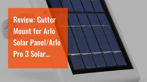 Review: Gutter Mount for Arlo Solar PanelArlo Pro 3 Solar PanelArlo Ultra Solar PanelArlo Es...
