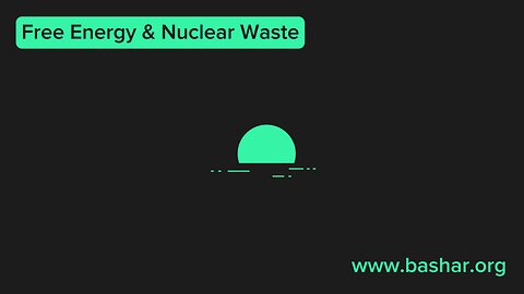 Bashar: Free Energy & Nuclear Waste