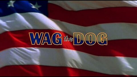Wag The Dog—sound familiar?