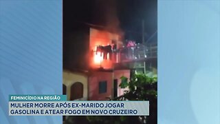 Feminicídio na Região: Mulher Morre após ex-marido Jogar Gasolina e Atear Fogo em Novo Cruzeiro.
