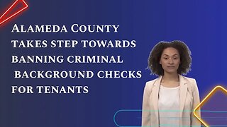 Alameda County is the 1st county in the U.S. to ban landlords from criminal background checks