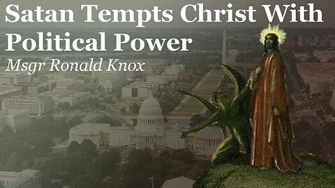 Satan Tempts Christ With Political Power | Msgr Ronald Knox