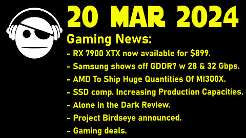 Gaming News | RX 7900 XTX | GDDR7 | MI 300X | Alone in the Dark | Deals | 20 MAR 2024